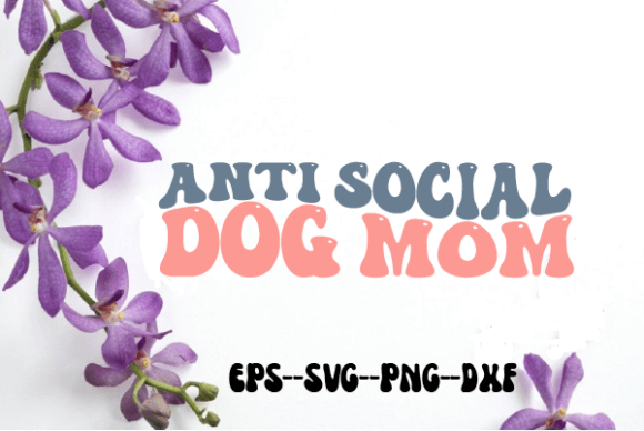Anti Social Dog Mom Retro Wavy SVG: Graphics for Crafts & Content