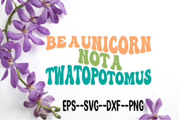 Be a Unicorn Not a Twatopotomus Wavy SVG Graphics