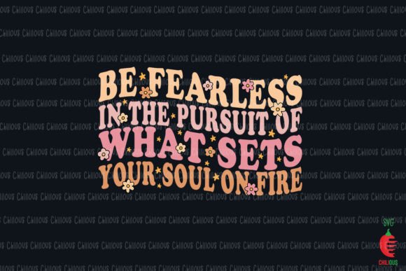 Be Fearless Your Soul on Fire Graphics and Crafts