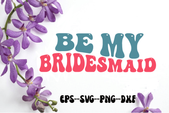Be My Bridesmaid. Retro Wavy SVG — Graphics for Crafts