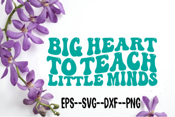 Big Heart to Teach Little Minds Wavy SVG: Graphics for Crafts & Heartfelt Branding