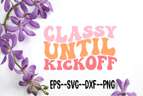 Classy Until Kickoff Retro Wavy SVG: Graphics for Crafts-Driven Branding