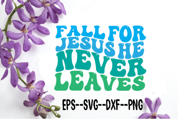 Fall for Jesus He Never Leaves Wavy SVG: Graphics & Crafts Review