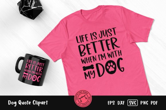 Life Is Just Better with My Dog Graphics & Crafts