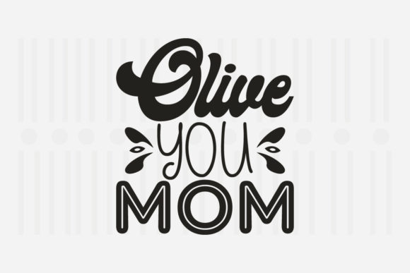 Olive You Mom Mother’s Day SVG Graphics for Crafts