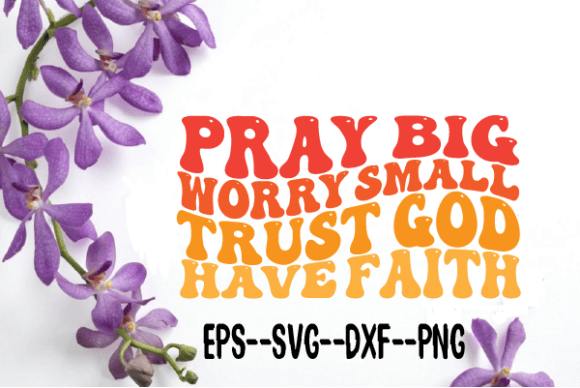Pray Big, Worry Small, Trust God Wavy Graphics for Crafts