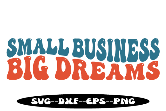 Small Business Big Dreams Retro Wavy Svg Graphics