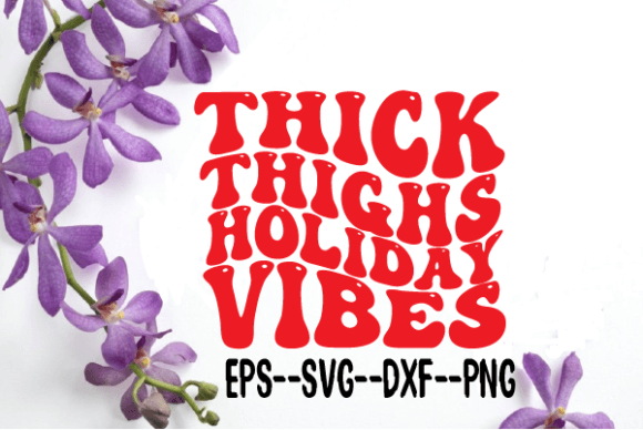 Thick Thighs Holiday Vibe Retro Wavy SVG: Graphics for Crafts & Local Branding
