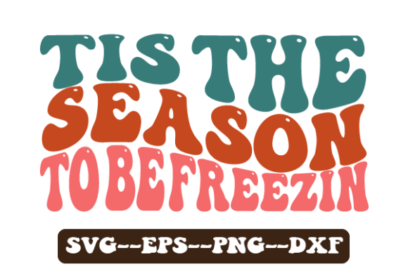 Tis the Season to Be Freezin Wavy Svg Graphics